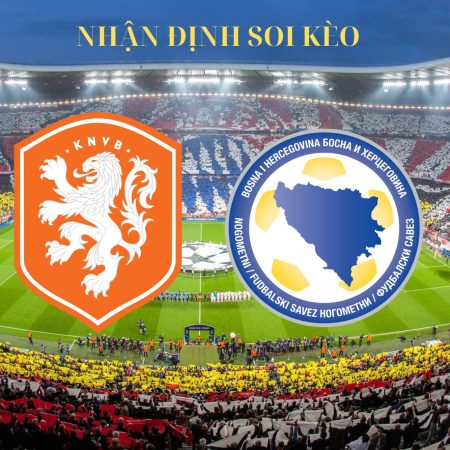 Soi kèo bóng đá Hà Lan vs Bosnia ngày 8/9