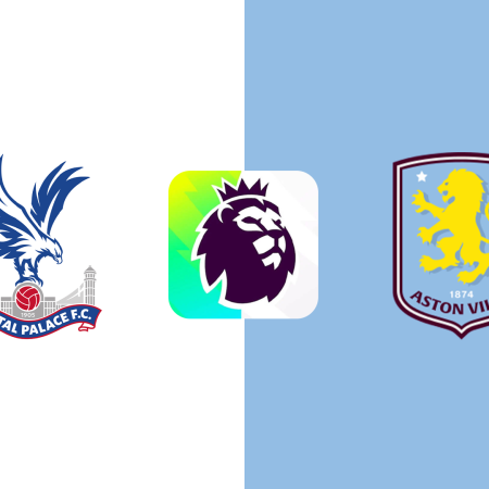 Soi Kèo Crystal Palace vs Aston Villa lúc 02h30 ngày 26/2