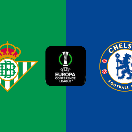 Soi Kèo Betis vs Chelsea lúc 02h00 ngày 29/5
