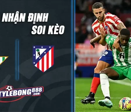 Soi Kèo Real Betis vs Atletico Madrid lúc 03h00 ngày 28/10