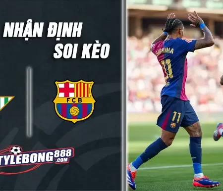 Soi Kèo Betis vs Barca lúc 00h30 ngày 07/12