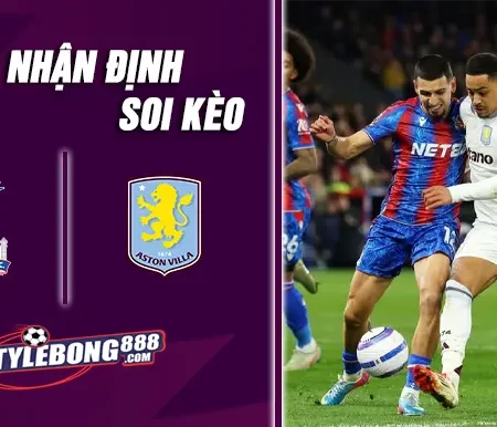 Soi Kèo Crystal Palace vs Aston Villa lúc 02h30 ngày 8/1