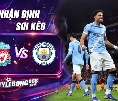 Soi Kèo Liverpool vs Manchester City lúc 23h30 ngày 08/02