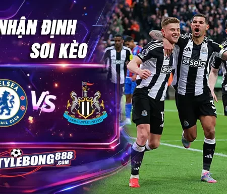Soi Kèo Chelsea vs Newcastle lúc 00h30 ngày 15/03