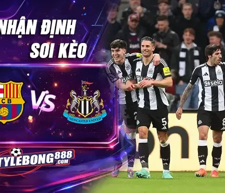 Soi Kèo Barcelona vs Newcastle lúc 00h45 ngày 19/03