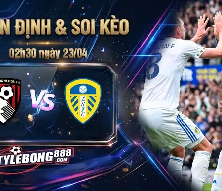 Soi Kèo Bournemouth vs Leeds lúc 02h30 ngày 23/04