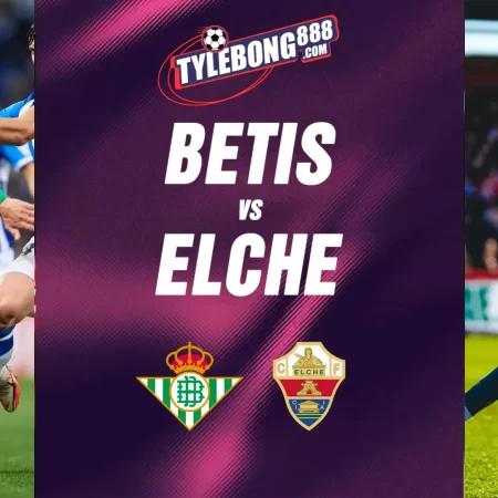 Soi Kèo Betis vs Elche lúc 01h00 ngày 13/05