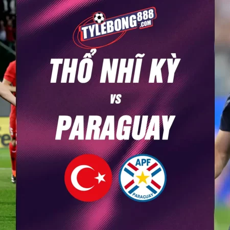 Soi Kèo Thổ Nhĩ Kỳ vs Paraguay lúc 10h00 ngày 20/6