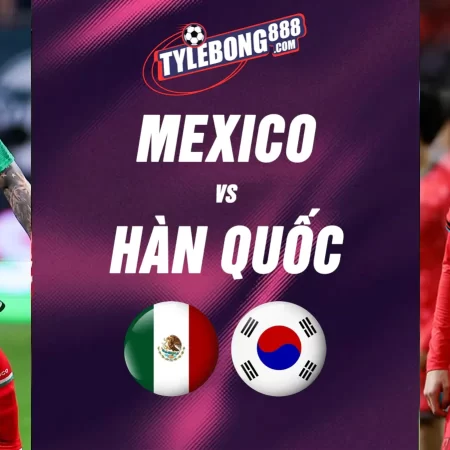 Soi Kèo Mexico vs Hàn Quốc lúc 08h00 ngày 19/6