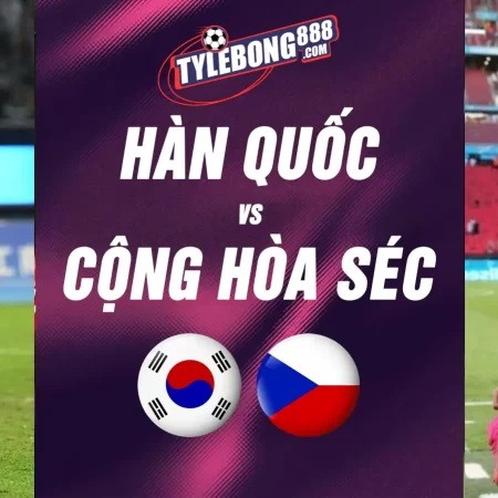 Soi Kèo Hàn Quốc vs Cộng hòa Séc lúc 09h00 ngày 12/6