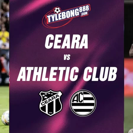 Soi kèo trận Ceara vs Athletic Club lúc 06h30 ngày 14/07