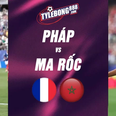 Soi kèo trận Pháp vs Ma Rốc lúc 03h00 ngày 10/07