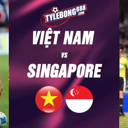 Soi kèo trận Việt Nam vs Singapore lúc 20h00 ngày 31/07