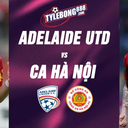 Soi kèo trận Adelaide United vs Công An Hà Nội lúc 16h30 ngày 11/08
