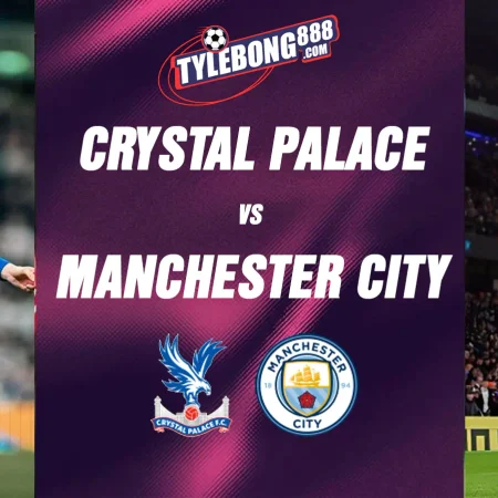 Soi kèo trận Crystal Palace vs Manchester City lúc 02h00 ngày 29/08