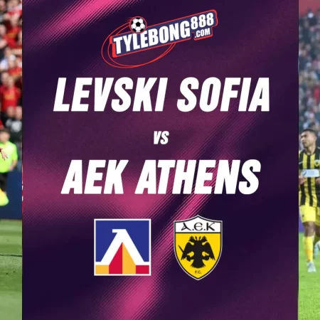 Soi kèo trận Levski Sofia vs AEK Athens lúc 02h00 ngày 19/08