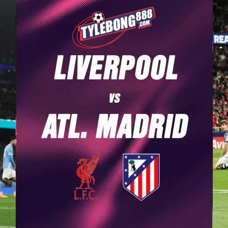 Soi kèo trận Liverpool vs Atl. Madrid lúc 02h00 ngày 10/09